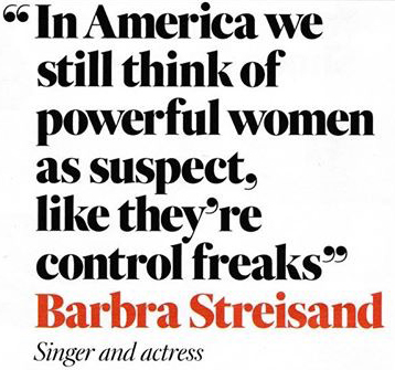 “In America we still think of powerful women as suspect, like they’re control freaks” 