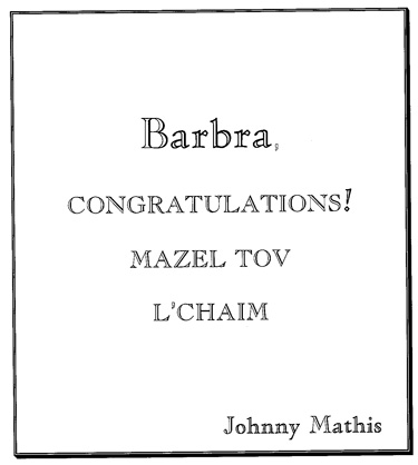 Barbra Congratulations! Mazel tov, l'chaim.  Johnny Mathis